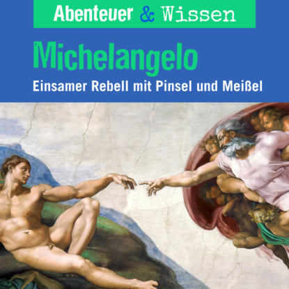 Скачать книгу Abenteuer & Wissen, Michelangelo - Einsamer Rebell mit Pinsel und Farbe