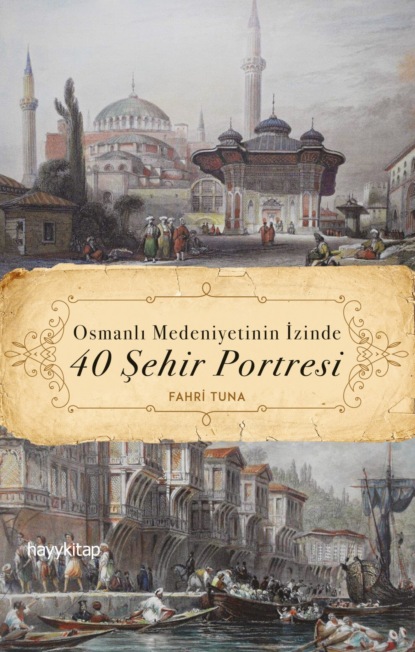 Скачать книгу Osmanli Medeniyetinin Izinde 40 Şehir Portresi