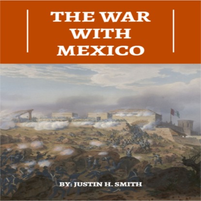 Скачать книгу The War With Mexico (Unabridged)