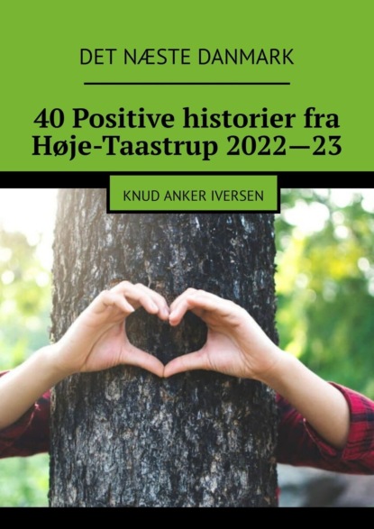 Скачать книгу 40 Positive historier fra Høje-Taastrup 2022—23. Knud Anker Iversen