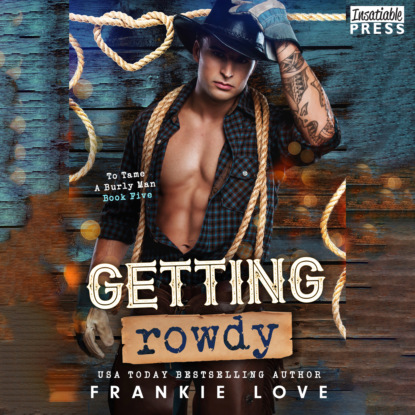 Скачать книгу Getting Rowdy - To Tame a Burly Man, Book 5 (Unabridged)