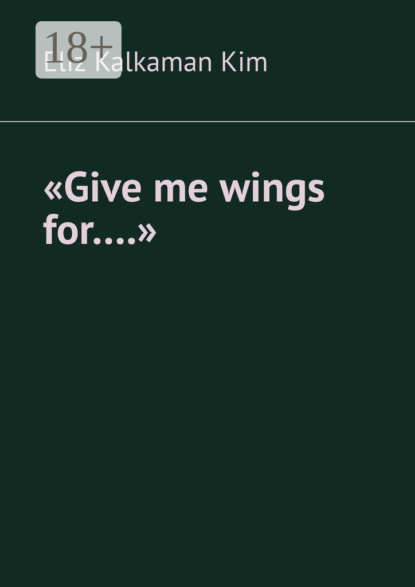 Скачать книгу «Give me wings for….»