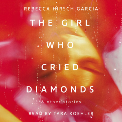 Скачать книгу The Girl Who Cried Diamonds & Other Stories (Unabridged)