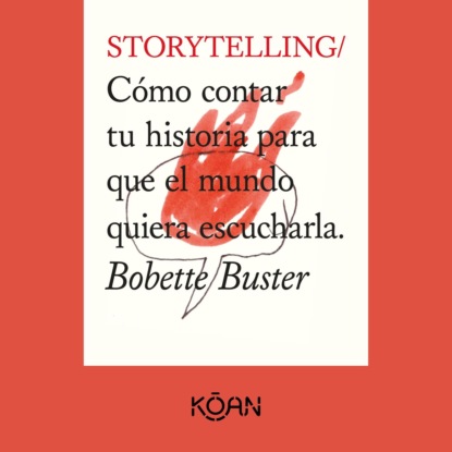 Скачать книгу STORYTELLING - Cómo contar tu historia para que el mundo quiera escucharla (Completo)
