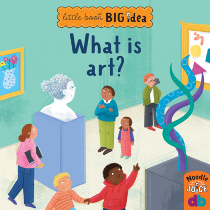 Скачать книгу What Is Art? - Little Book, Big Idea (Unabridged)