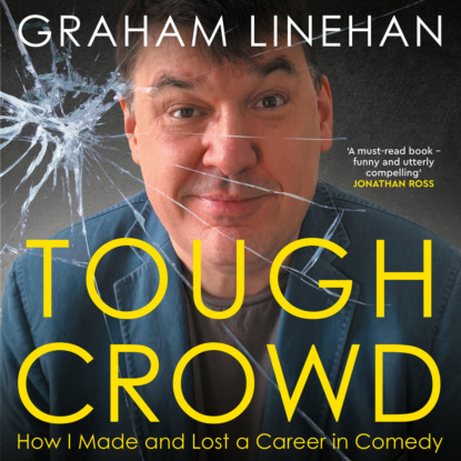 Скачать книгу Tough Crowd - How I made and lost a career in comedy (Unabridged)
