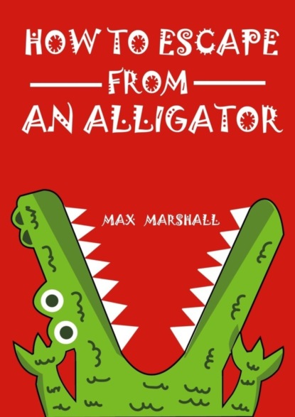 Скачать книгу How to Escape from an Alligator