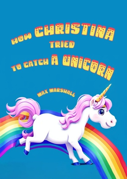 Скачать книгу How Christina tried to catch a unicorn