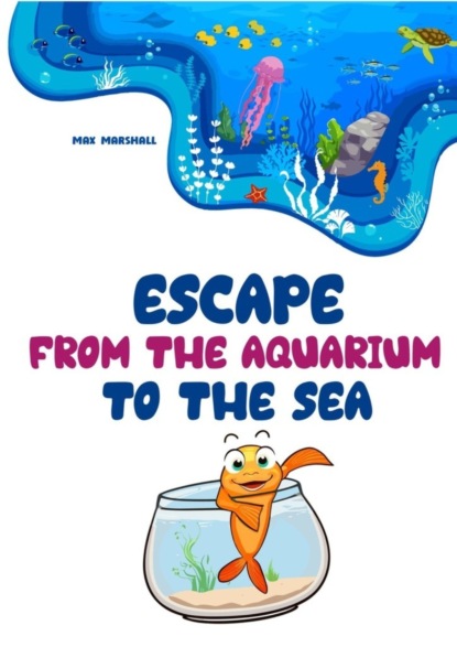 Скачать книгу Escape from the Aquarium to the Sea