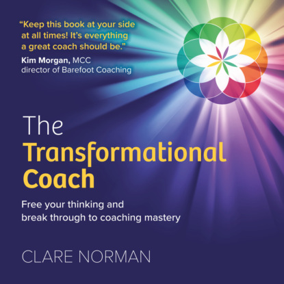 Скачать книгу The Transformational Coach - Free Your Thinking and Break Through to Coaching Mastery (Unabridged)