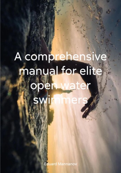 Скачать книгу A comprehensive manual for elite open water swimmers