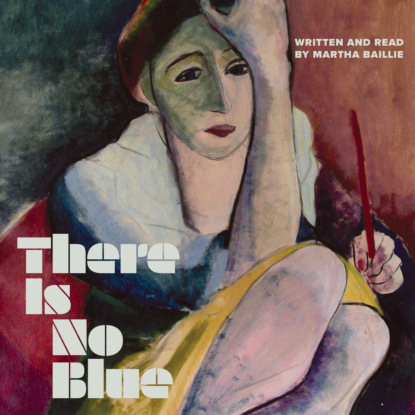 Скачать книгу There Is No Blue (Unabridged)