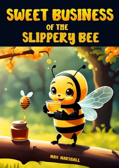 Скачать книгу Sweet Business of the Slippery Bee