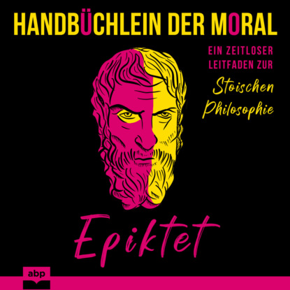 Скачать книгу Handbüchlein der Moral - Ein zeitloser Leitfaden zur stoischen Philosophie (Ungekürzt)
