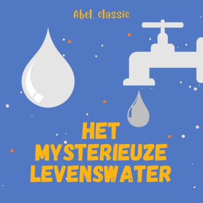 Скачать книгу Abel Classics, Het mysterieuze levenswater