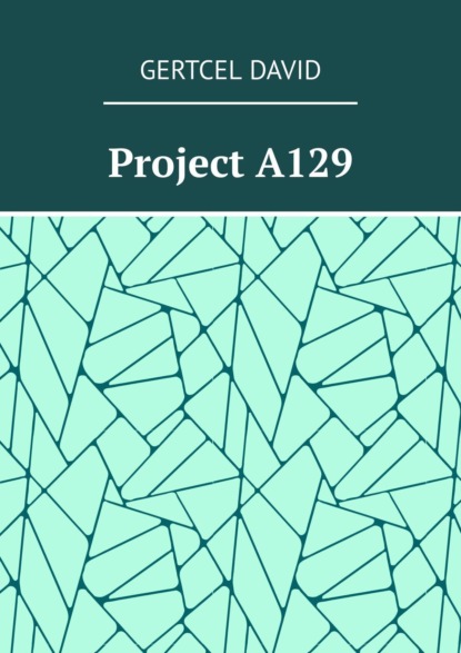 Скачать книгу Project A129. «Remember the future…» English edition (The original version of the book was published in 2017)