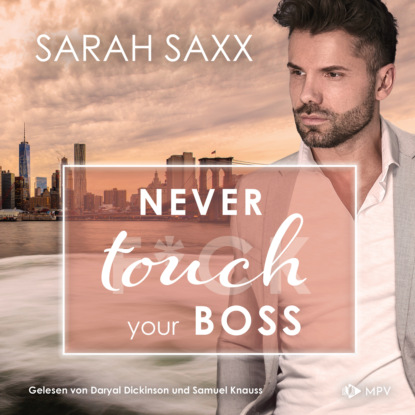 Скачать книгу Never touch your Boss - New York Boss Reihe, Band 6 (ungekürzt)