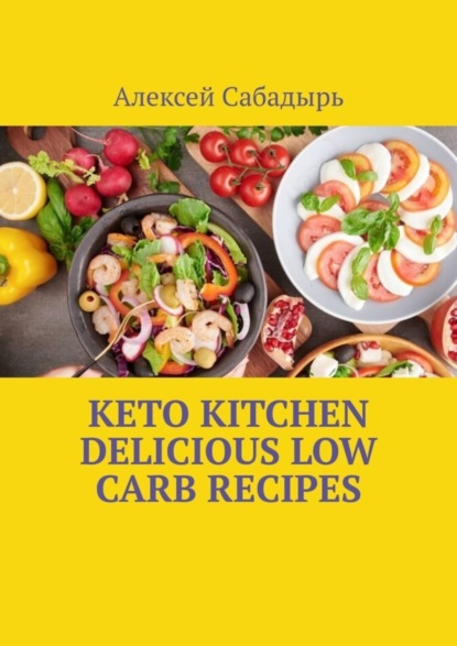 Скачать книгу Keto Kitchen Delicious Low Carb Recipes