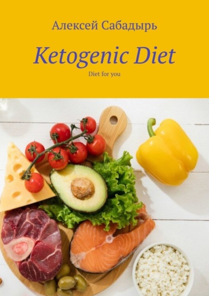 Скачать книгу Ketogenic Diet. Diet for you