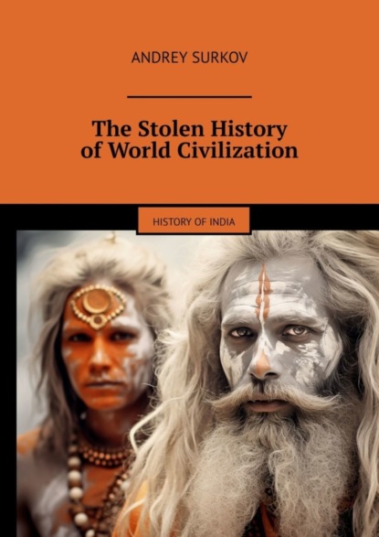 Скачать книгу The Stolen History of World Civilization. History of India