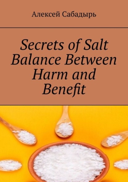 Скачать книгу Secrets of Salt Balance Between Harm and Benefit