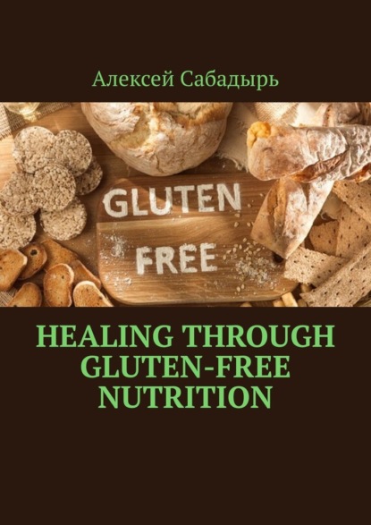Скачать книгу Healing Through Gluten-free Nutrition