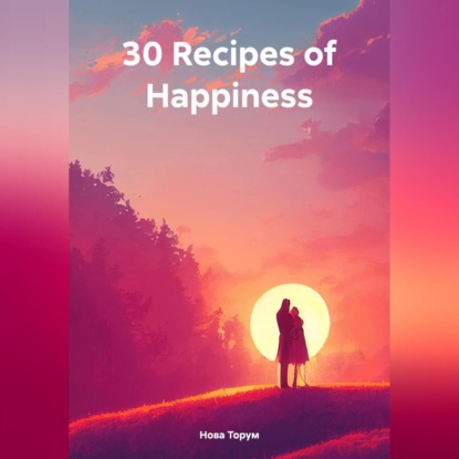 Скачать книгу 30 Recipes of Happiness