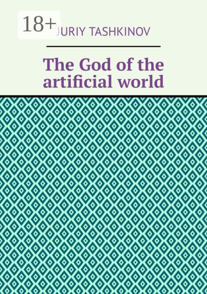 Скачать книгу The God of the artificial world