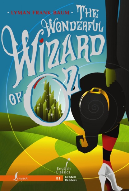 Скачать книгу The Wonderful Wizard of Oz. B1 / Удивительный волшебник из Страны Оз