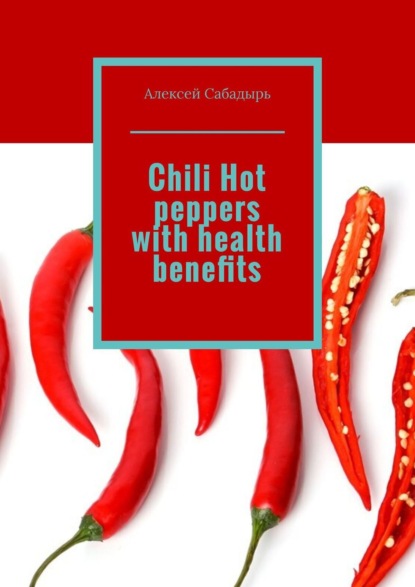 Скачать книгу Chili Hot peppers with health benefits