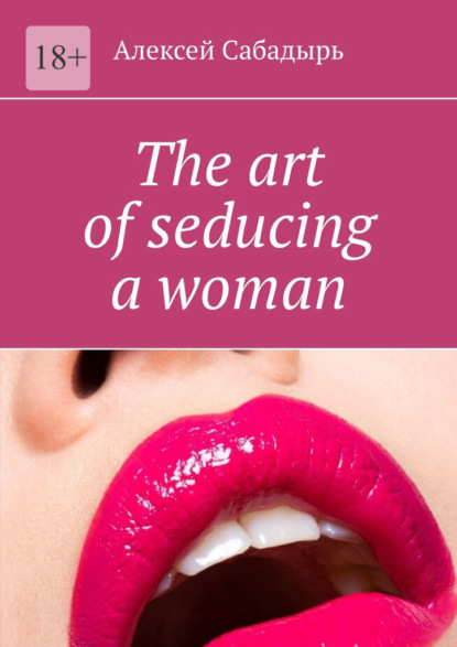 Скачать книгу The art of seducing a woman
