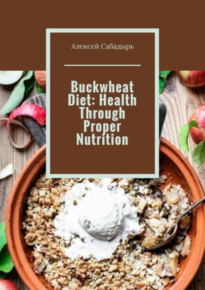 Скачать книгу Buckwheat Diet: Health Through Proper Nutrition