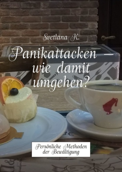 Скачать книгу Panikattacken – wie damit umgehen? Persönliche Methoden der Bewältigung