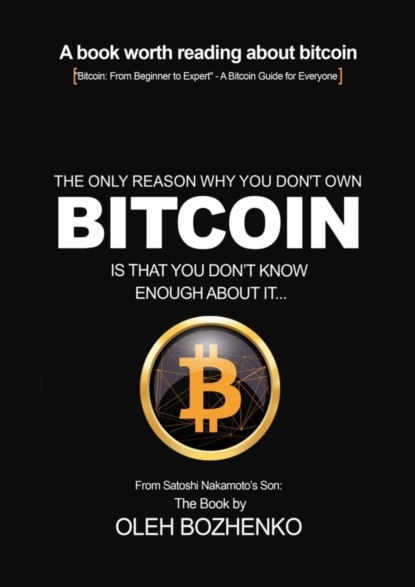 Скачать книгу The only reason why you don`t own Bitcoin is that you don`t know enough about it…