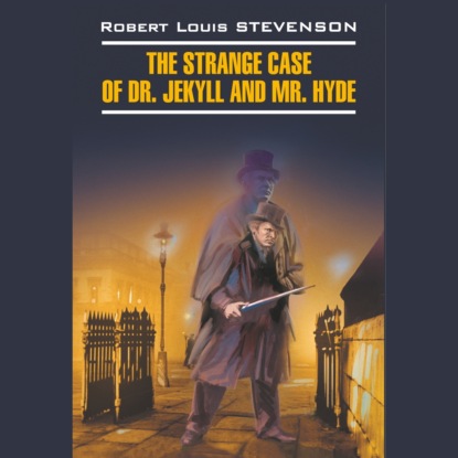 Скачать книгу Странная история доктора Джекила и мистера Хайда / The Strange Case of Dr. Jekyll and Mr. Hyde