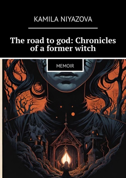 Скачать книгу The road to god: Chronicles of a former witch. Memoir