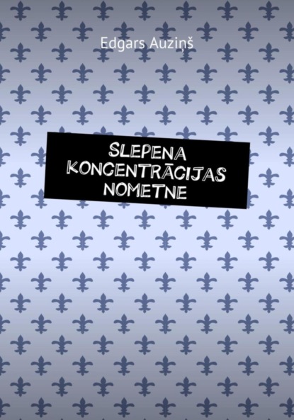 Скачать книгу Slepena koncentrācijas nometne