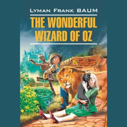 Скачать книгу The Wonderful Wizard of Oz / Волшебник из страны Оз