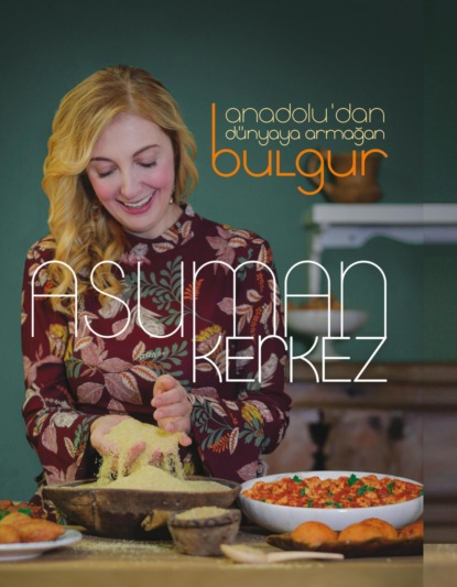 Скачать книгу ANADOLU’DAN DÜNYAYA ARMAGAN BULGUR