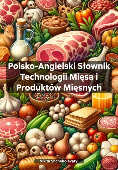 Polsko-Angielski Słownik Technologii Mięsa i Produktów Mięsnych