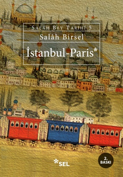 Скачать книгу İstanbul - Paris (Salâh Bey Tarihi 5. Kitap)