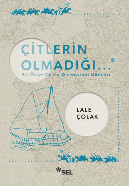 Скачать книгу Çitlerin Olmadığı... - Bir Ölüm Orucu Direnişinin Güncesi