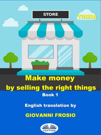 Скачать книгу Make Money By Selling The Right Things