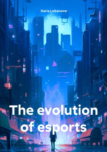 Скачать книгу The evolution of esports