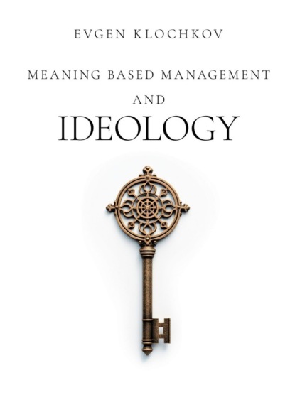 Скачать книгу Meaning Based Management and Ideology