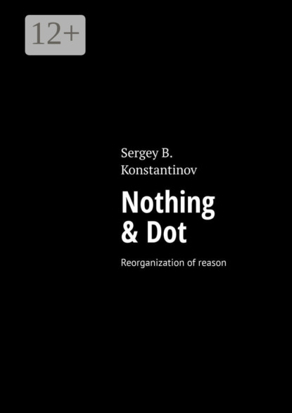 Nothing & Dot. Reorganization of reason
