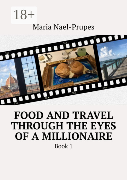 Food and travel through the eyes of a millionaire. Book 1