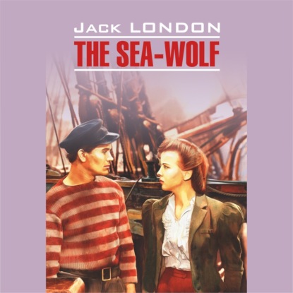Скачать книгу The Sea Wolf / Морской волк
