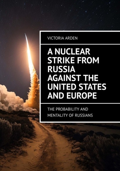 A nuclear strike from Russia against the United States and Europe. The probability and mentality of Russians