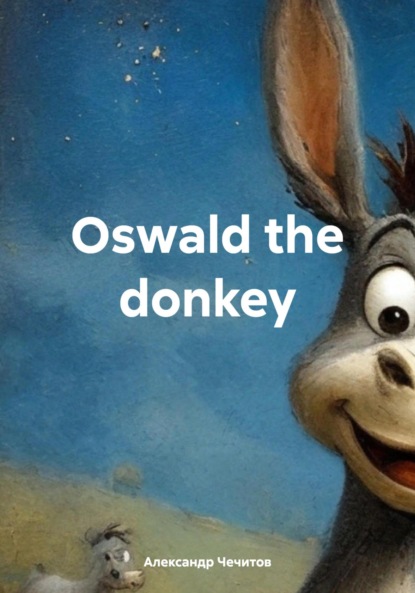 Скачать книгу Oswald the donkey